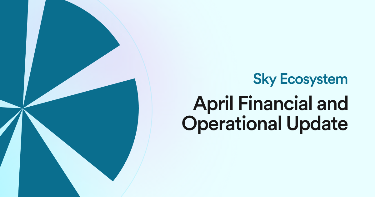 Sky Ecosystem: April Financial & Operational Update | Sky Ecosystem Insights